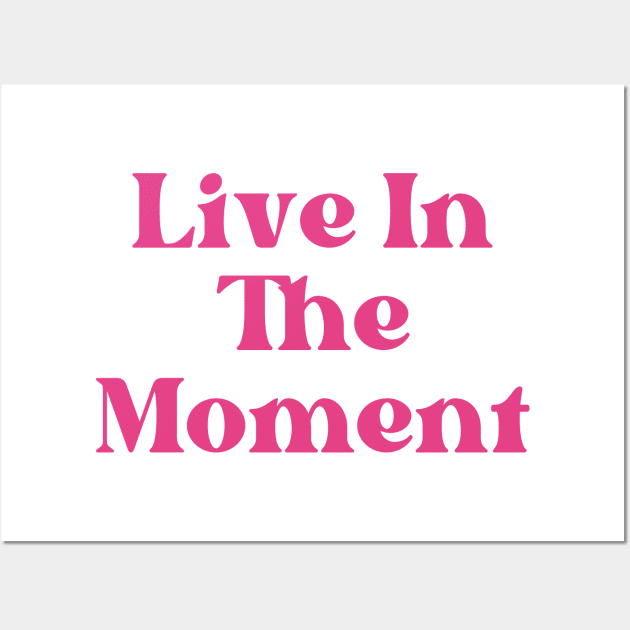 Live In The Moment. Retro Typography Motivational and Inspirational Quote Wall Art by That Cheeky Tee